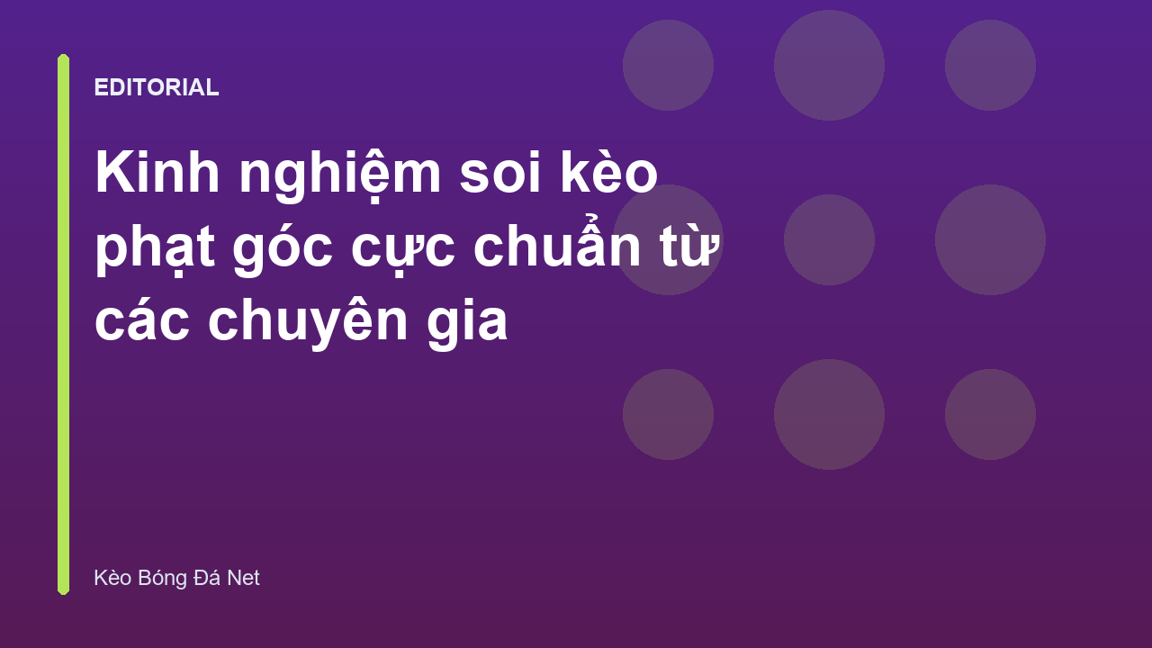 Chuyên gia phân tích kinh nghiệm soi kèo phạt góc