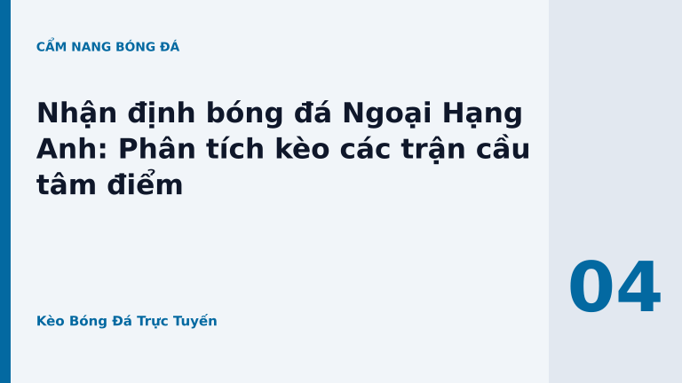 Nhận định bóng đá Ngoại Hạng Anh: Phân tích kèo các trận cầu tâm điểm